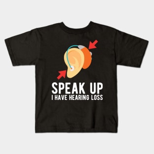 speak up i have hearing loss deaf  hearing asl  audio  impaired  sign   aid  lipread  deafness   bsl  disability communication Kids T-Shirt